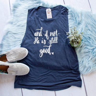 And if Not, He is Still Good Ladies Muscle Tank
