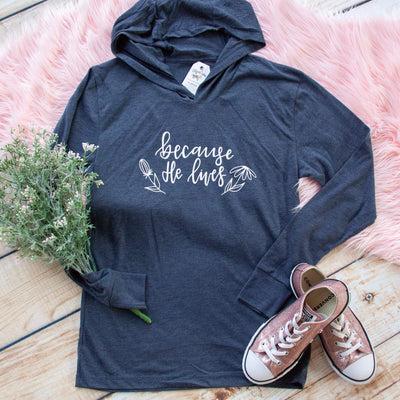 Because He Lives T-Shirt Hoodie