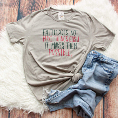 LIMITED EDITION - Faith Doesn't Make Things Easy it Makes Them Possible Unisex Tee