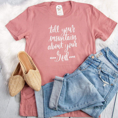 Tell Your Mountain About Your God Unisex Shirt