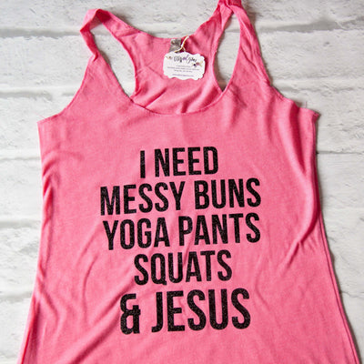 I need messy buns, yoga pants, squats and Jesus Tank Top