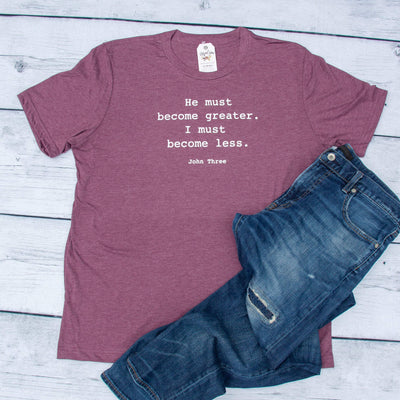 He Must Become Greater I Must Become Less Unisex Shirt