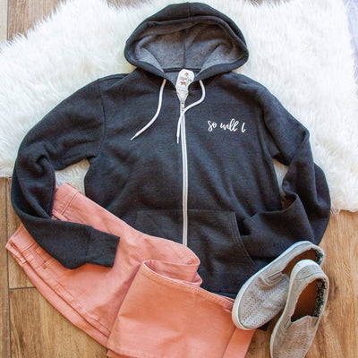 So Will I Premium Fleece Zip Up Hoodie