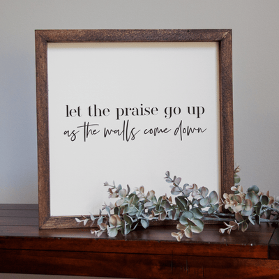 Let the Praise Go Up as the Walls Come Down Handmade Sign