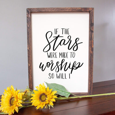If the Stars were Made to Worship So Will I Handmade Sign