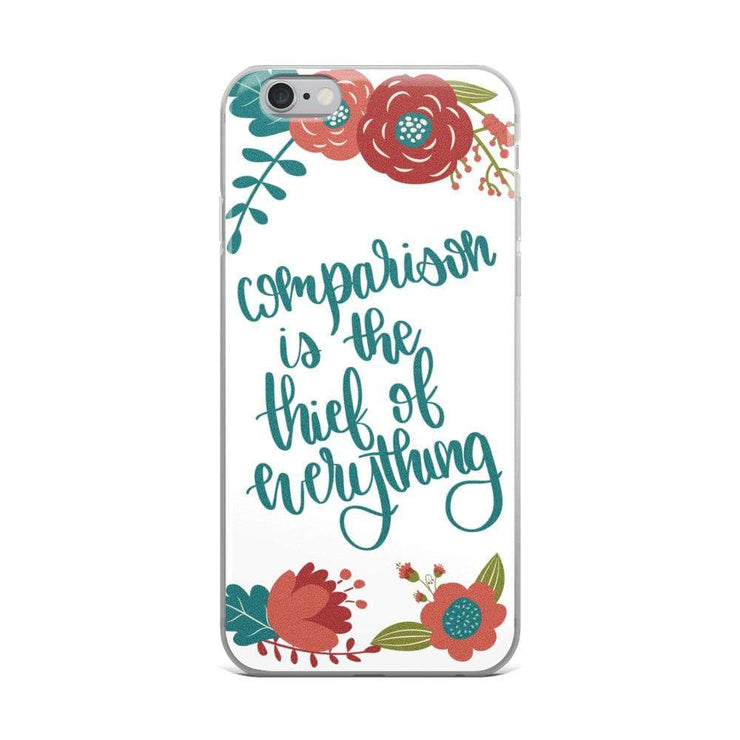 Comparison is the Thief of Everything iPhone Case
